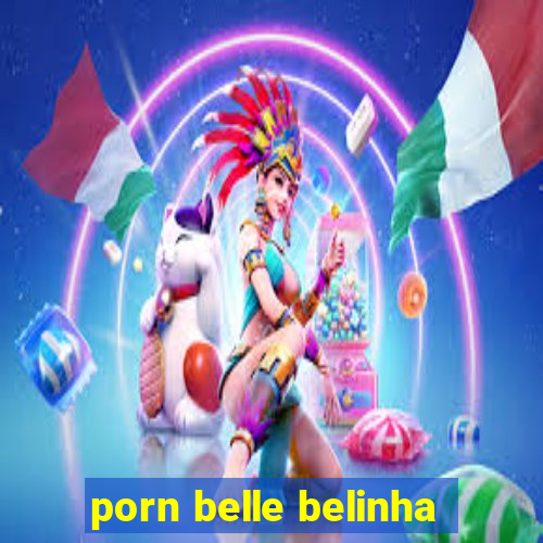 porn belle belinha